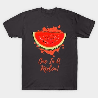 One In A Melon! T-Shirt